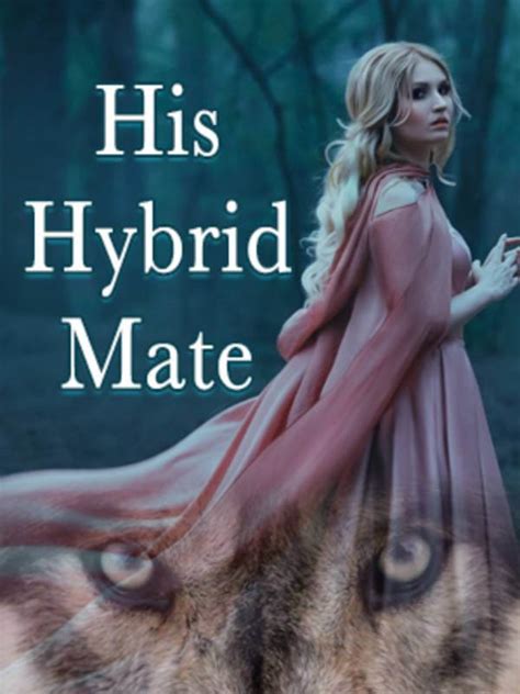 She is one of the strongest creatures. . His hybrid mate novel